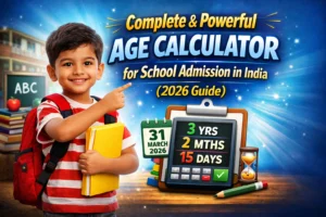 Complete & Powerful Age Calculator for School Admission in India (2026 Guide)